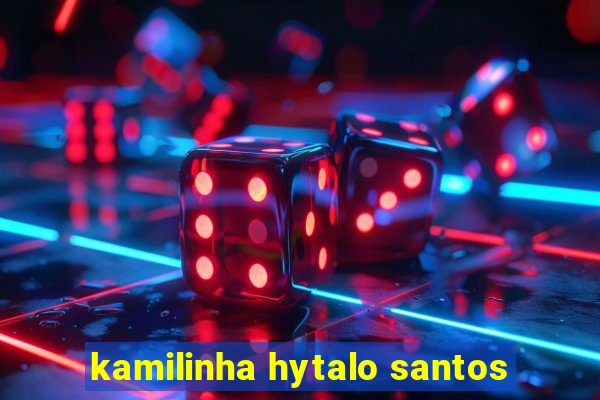 kamilinha hytalo santos